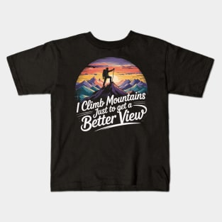 I Climb Mountains Just to Get a Better View Kids T-Shirt
